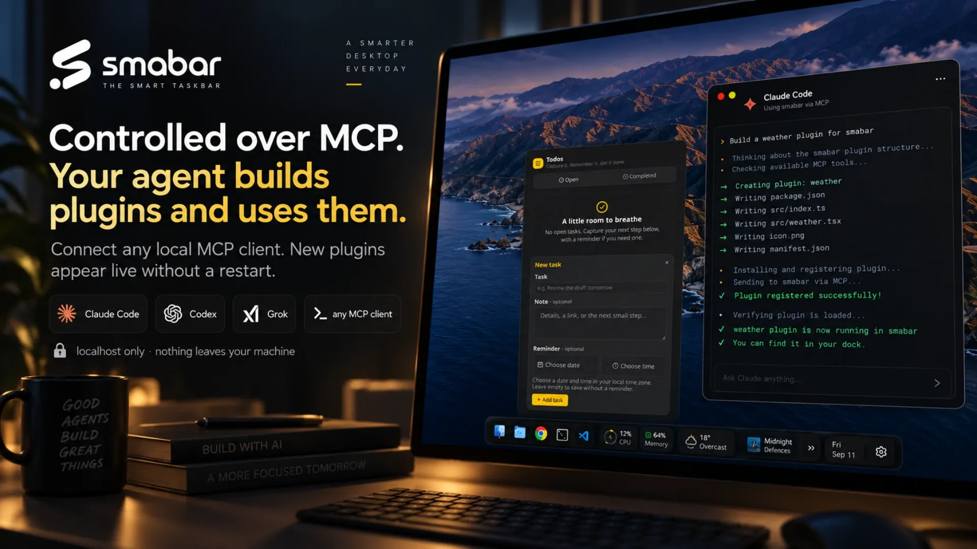 Poster: Controlled over MCP, your agent builds plugins and uses them. A Claude Code window writes a weather plugin into smabar step by step; the clients Claude Code, Codex, Grok and any MCP client; localhost only, nothing leaves your machine.